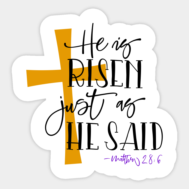 He is risen just as he said He Is Risen Sticker TeePublic